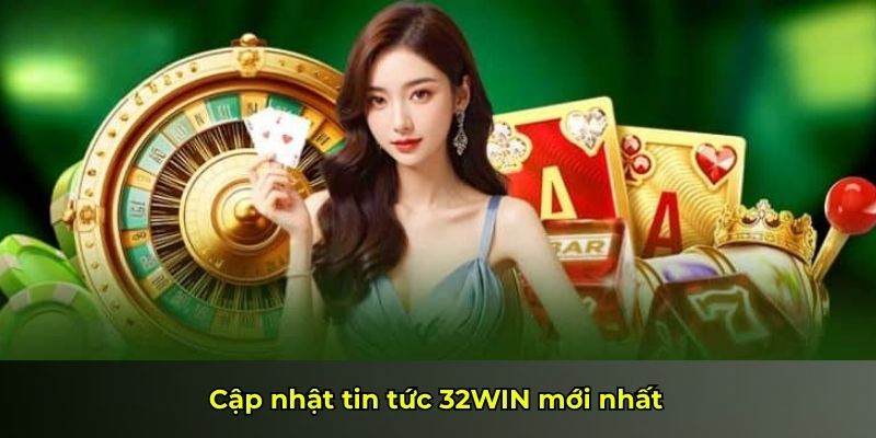Cập nhật tin tức 32WIN mới nhất