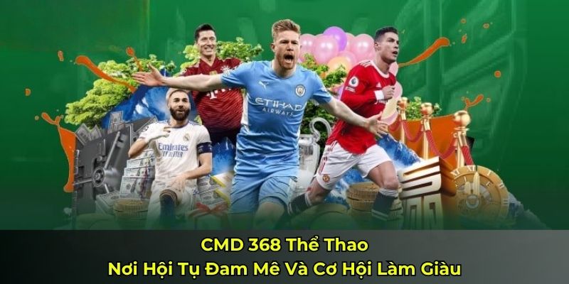 CMD 368 Thể Thao – Nơi Hội Tụ Đam Mê Và Cơ Hội Làm Giàu