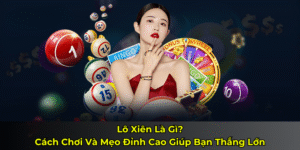 Lô Xiên Là Gì? Cách Chơi Và Mẹo Đỉnh Cao Giúp Bạn Thắng Lớn